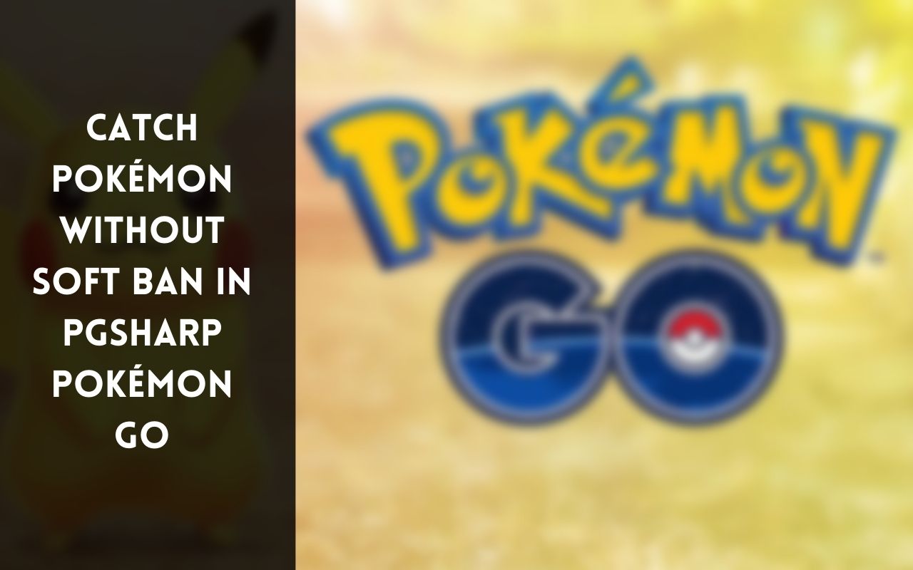 Catch Pokémon Without Soft Ban in PGSharp Pokémon Go