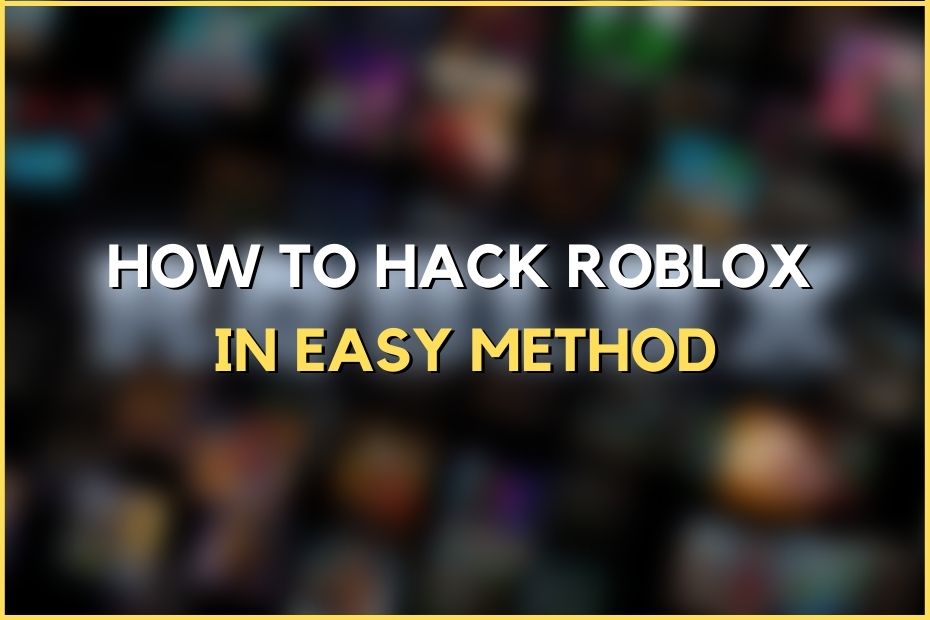 How to Hack Roblox in Easy Method